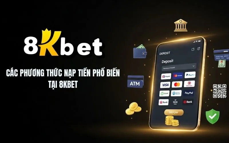 Các phương thức nạp tiền phổ biến tại 8Kbet