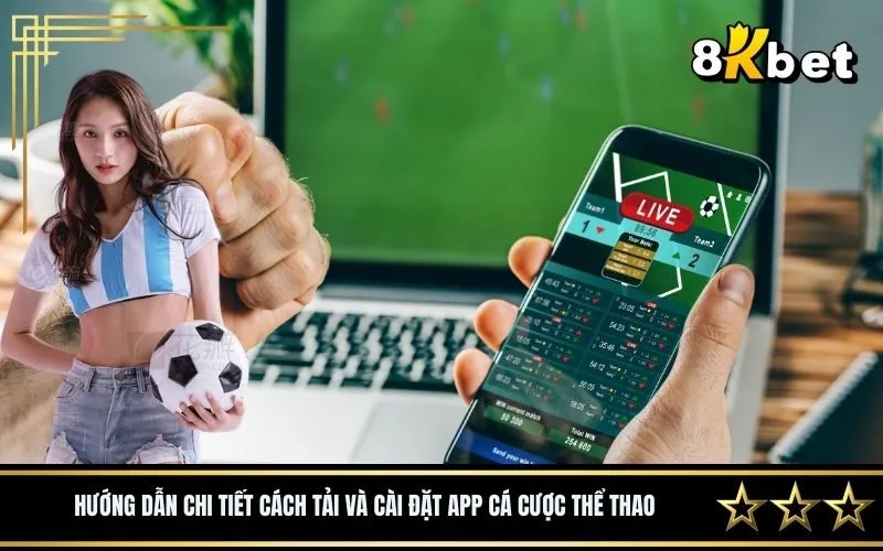 Hướng dẫn chi tiết cách tải và cài đặt app cá cược thể thao