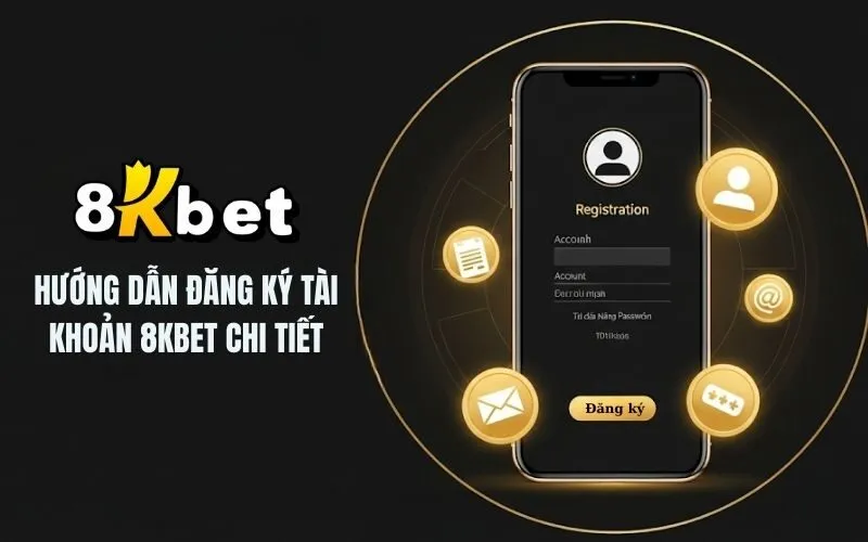 Hướng dẫn đăng ký tài khoản 8Kbet chi tiết