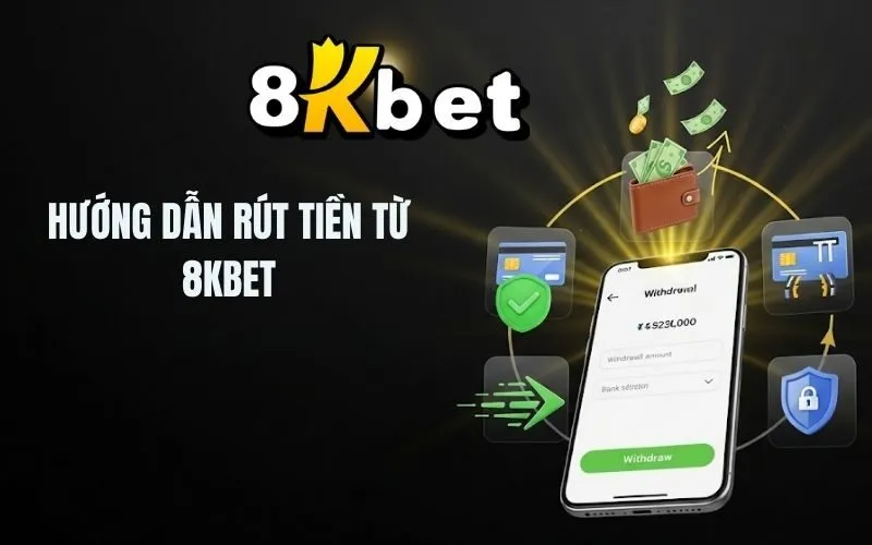 Hướng Dẫn Rút Tiền từ 8Kbet