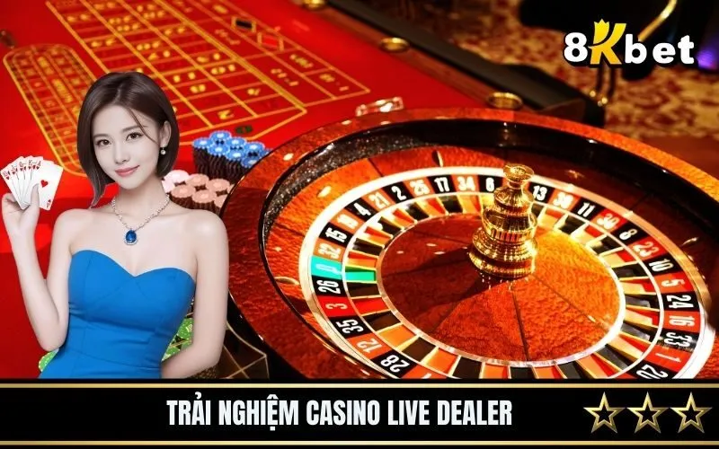 Trải nghiệm casino live dealer