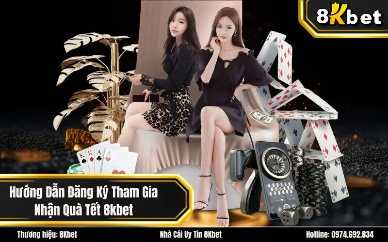 Hướng Dẫn Đăng Ký Tham Gia Nhận Quà Tết 8kbet