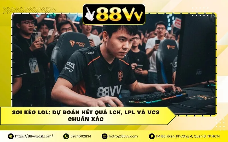 Soi Kèo LOL: Dự Đoán Kết Quả LCK, LPL Và VCS Chuẩn Xác