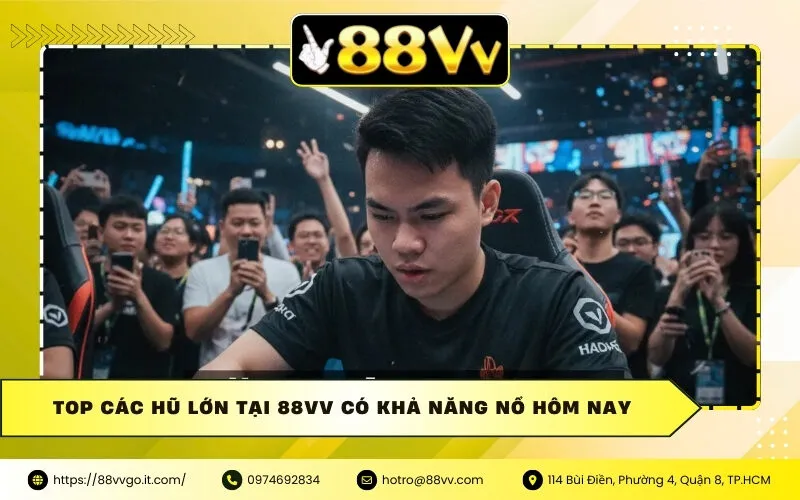Top các hũ lớn tại 88vv có khả năng nổ hôm nay